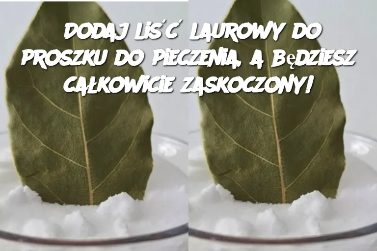 Dodaj liść laurowy do proszku do pieczenia, a będziesz całkowicie zaskoczony!