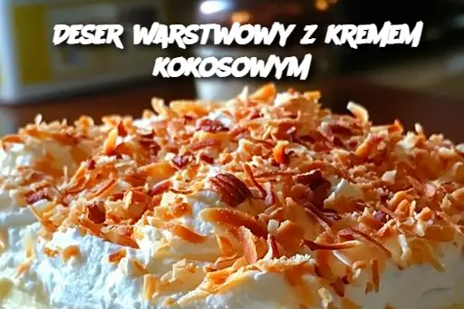 Deser warstwowy z kremem kokosowym