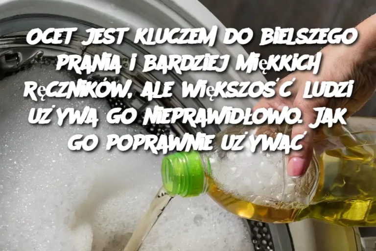 Ocet jest kluczem do bielszego prania i bardziej miękkich ręczników, ale większość ludzi używa go nieprawidłowo. Jak go poprawnie używać