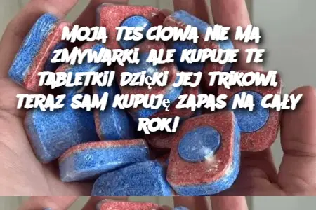 Moja teściowa nie ma zmywarki, ale kupuje te tabletki! Dzięki jej trikowi, teraz sam kupuję zapas na cały rok!