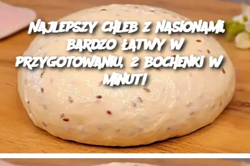 Najlepszy chleb z nasionami, bardzo łatwy w przygotowaniu, 2 bochenki w 5 minut!