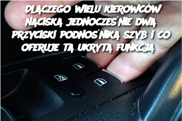 Dlaczego wielu kierowców naciska jednocześnie dwa przyciski podnośnika szyb i co oferuje ta ukryta funkcja?