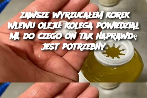 Zawsze wyrzucałem korek wlewu oleju: kolega powiedział mi, do czego on tak naprawdę jest potrzebny