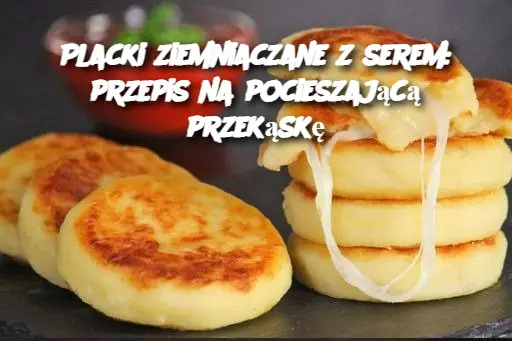 Placki ziemniaczane z serem: przepis na pocieszającą przekąskę