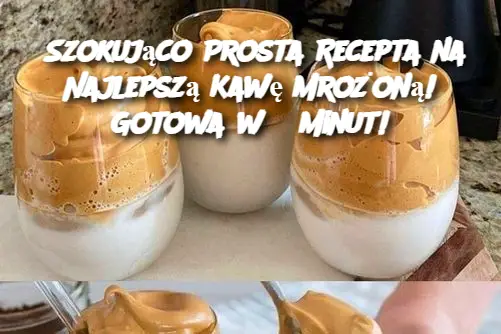 Szokująco Prosta Recepta na Najlepszą Kawę Mrożoną! Gotowa w 5 Minut!