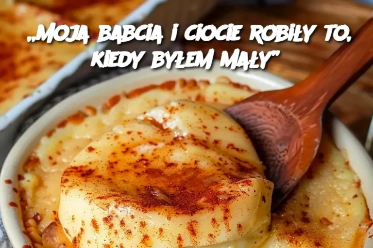 „Moja babcia i ciocie robiły to, kiedy byłem mały”