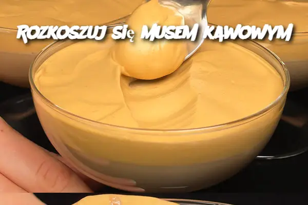 Rozkoszuj się musem kawowym