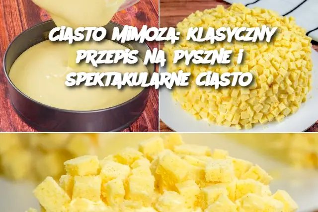 Ciasto Mimoza: klasyczny przepis na pyszne i spektakularne ciasto