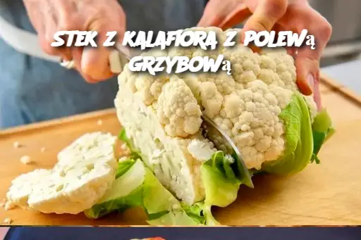 Stek z kalafiora z polewą grzybową