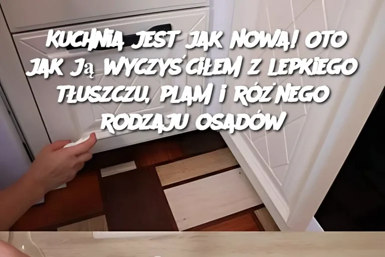 Kuchnia jest jak nowa! Oto jak ją wyczyściłem z lepkiego tłuszczu, plam i różnego rodzaju osadów