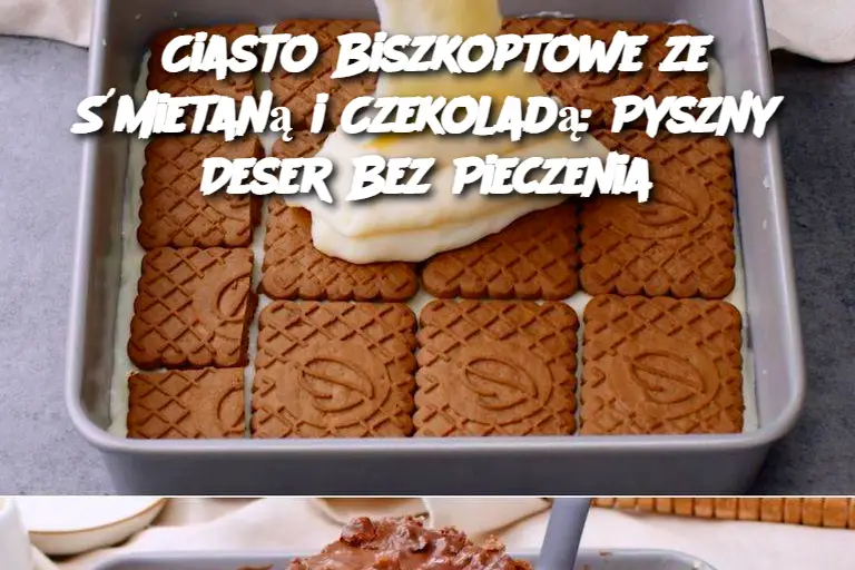 Ciasto Biszkoptowe ze Śmietaną i Czekoladą: Pyszny Deser Bez Pieczenia