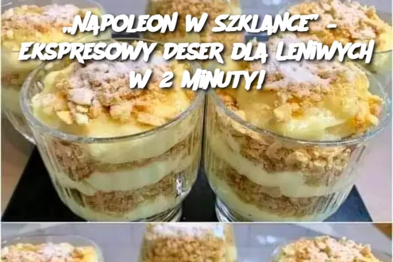 „Napoleon w Szklance” – Ekspresowy Deser dla Leniwych w 2 Minuty!