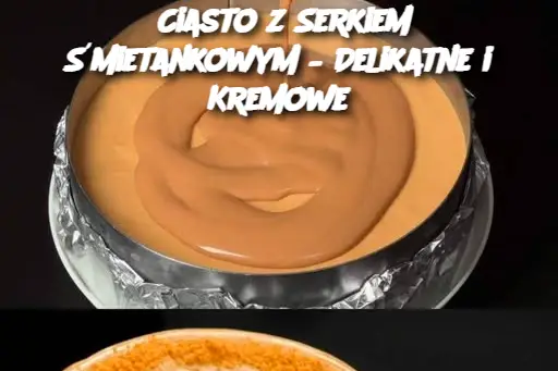 Ciasto z Serkiem Śmietankowym – Delikatne i Kremowe