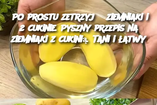 Po prostu zetrzyj 3 ziemniaki i 2 cukinie. Pyszny przepis na ziemniaki z cukinią. Tani i łatwy