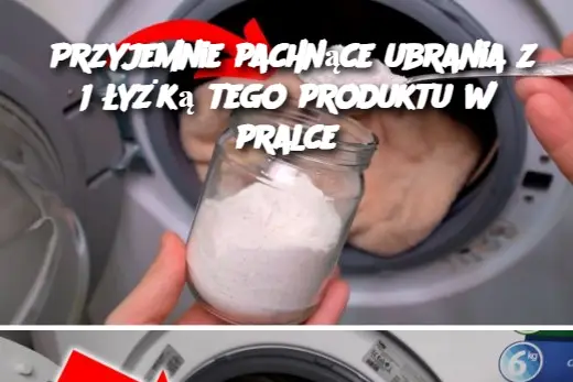 Przyjemnie pachnące ubrania z 1 łyżką tego produktu w pralce