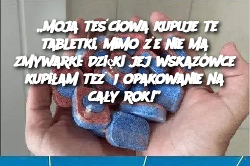 „Moja teściowa kupuje te tabletki, mimo że nie ma zmywarki: Dzięki jej wskazówce kupiłam też 1 opakowanie na cały rok!”