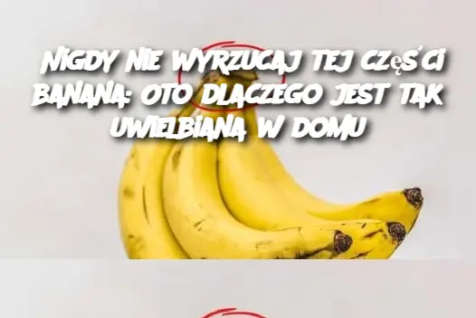 Nigdy nie wyrzucaj tej części banana: Oto dlaczego jest tak uwielbiana w domu