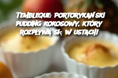 Tembleque: Portorykański pudding kokosowy, który rozpływa się w ustach!