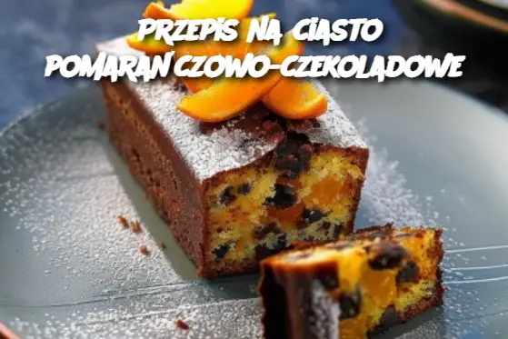 Przepis na ciasto pomarańczowo-czekoladowe