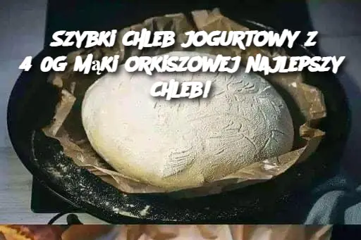 Szybki chleb jogurtowy z 450g mąki orkiszowej najlepszy chleb!