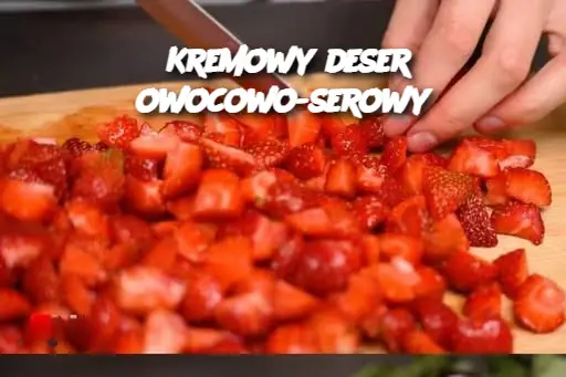 Kremowy deser owocowo-serowy