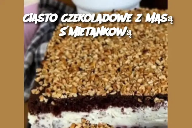 Ciasto Czekoladowe z Masą Śmietankową