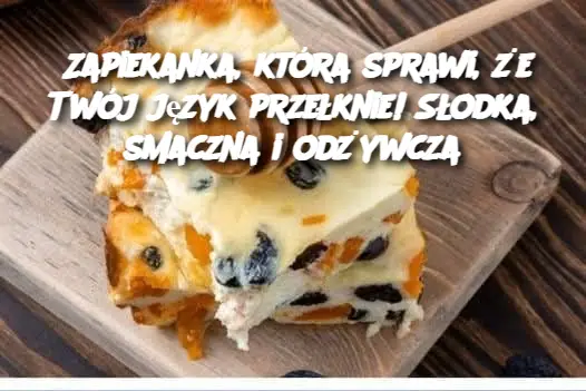 Zapiekanka, która sprawi, że Twój język przełknie! Słodka, smaczna i odżywcza