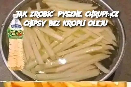 Jak zrobić pyszne, chrupiące chipsy bez kropli oleju