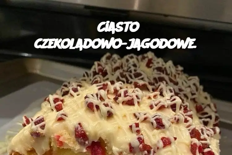 Ciasto czekoladowo-jagodowe.