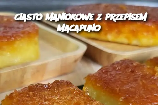 Ciasto maniokowe z przepisem Macapuno