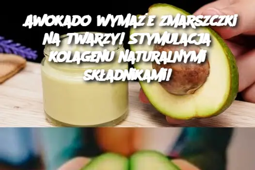 Awokado wymaże zmarszczki na twarzy! Stymulacja kolagenu naturalnymi składnikami!