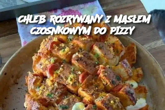 CHLEB ROZRYWANY Z MASŁEM CZOSNKOWYM DO PIZZY