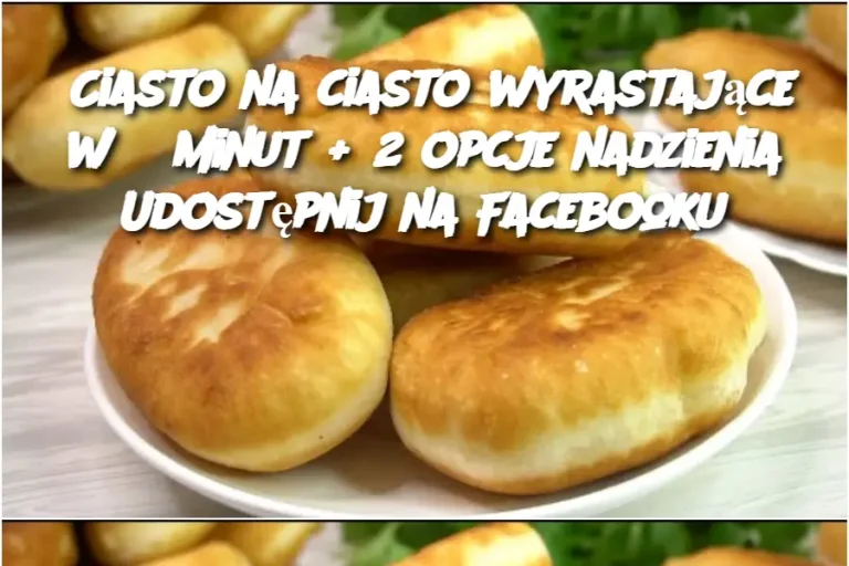 Ciasto na ciasto wyrastające w 5 minut + 2 opcje nadzienia Udostępnij na Facebooku