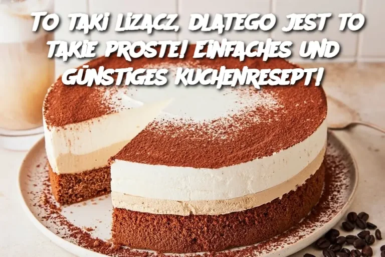 To taki lizacz, dlatego jest to takie proste! Einfaches und günstiges Kuchenresept!