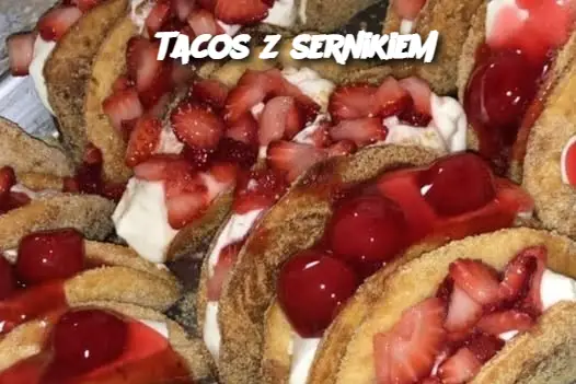 Tacos z sernikiem