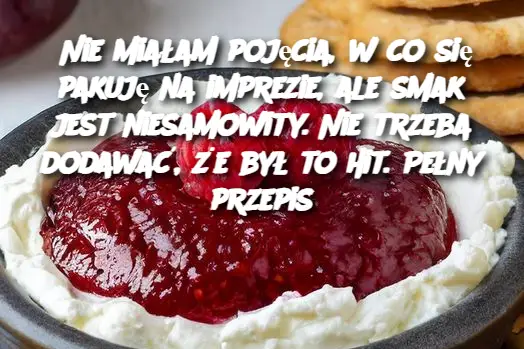 Nie miałam pojęcia, w co się pakuję na imprezie, ale smak jest niesamowity. Nie trzeba dodawać, że był to hit. Pełny przepis