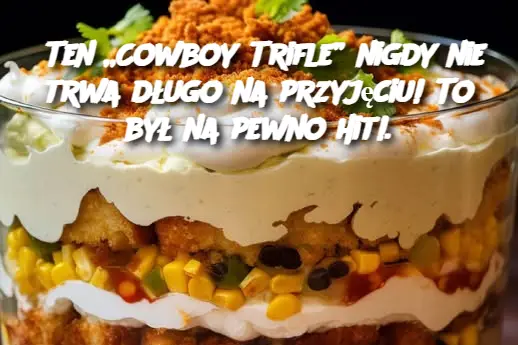 Ten „Cowboy Trifle” nigdy nie trwa długo na przyjęciu! To był na pewno hit!.