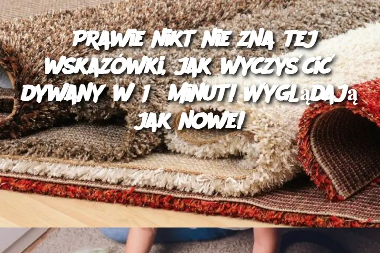 Prawie nikt nie zna tej wskazówki, jak wyczyścić dywany w 15 minut! Wyglądają jak nowe!