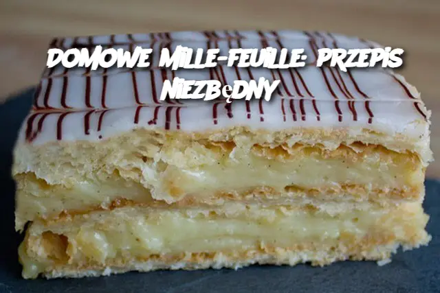 Domowe mille-feuille: przepis niezbędny