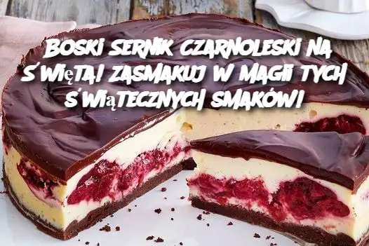 Boski Sernik Czarnoleski na Święta! Zasmakuj w magii tych świątecznych smaków!