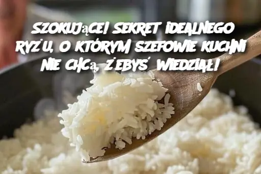 Szokujące! Sekret idealnego ryżu, o którym szefowie kuchni nie chcą, żebyś wiedział!