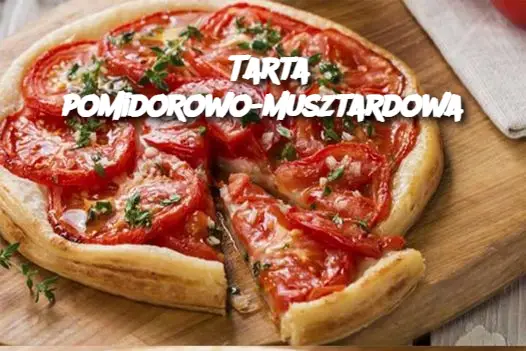 Tarta pomidorowo-musztardowa