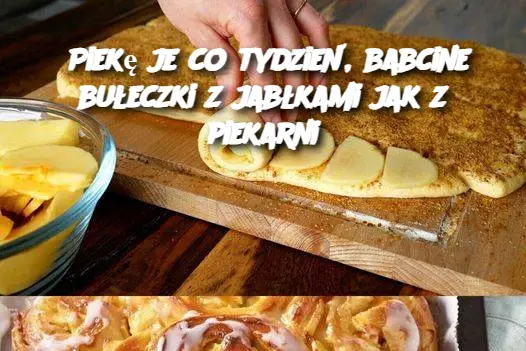 Piekę je co tydzień, babcine bułeczki z jabłkami jak z piekarni