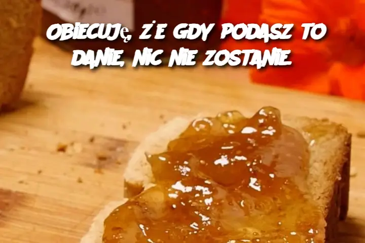 Obiecuję, że gdy podasz to danie, nic nie zostanie.