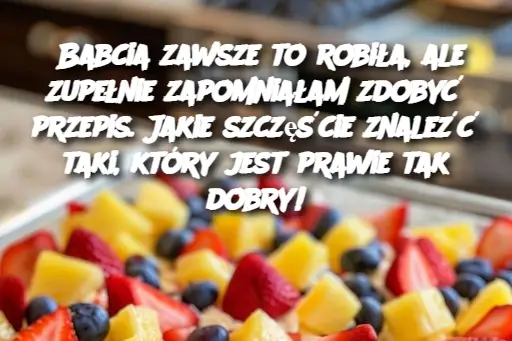 Babcia zawsze to robiła, ale zupełnie zapomniałam zdobyć przepis. Jakie szczęście znaleźć taki, który jest prawie tak dobry!