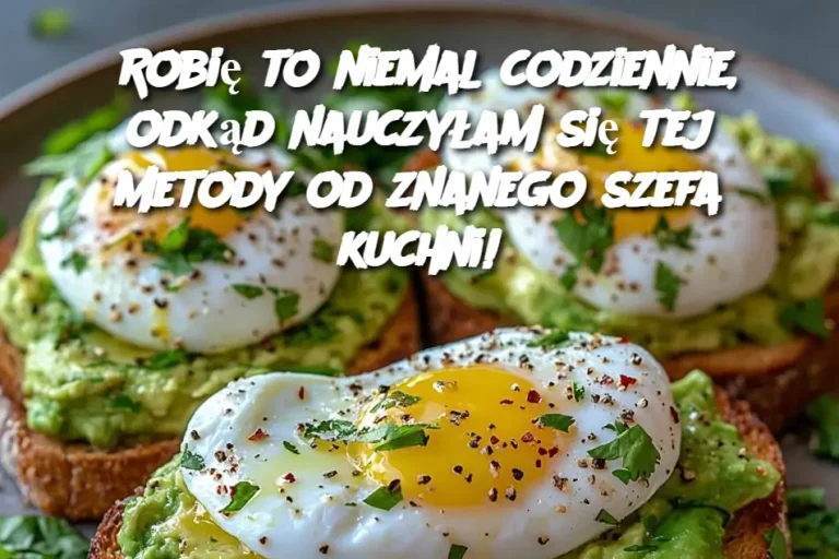 Robię to niemal codziennie, odkąd nauczyłam się tej metody od znanego szefa kuchni!