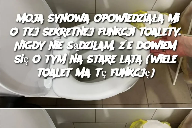 Moja synowa opowiedziała mi o tej sekretnej funkcji toalety. Nigdy nie sądziłam, że dowiem się o tym na stare lata (wiele toalet ma tę funkcję)