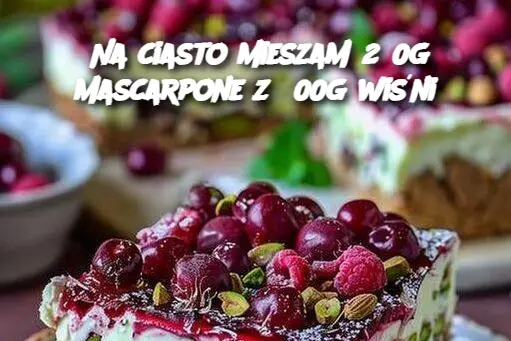 Na ciasto mieszam 250g mascarpone z 500g wiśni