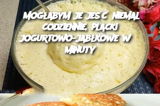 Mogłabym je jeść niemal codziennie, placki jogurtowo-jabłkowe w 3 minuty