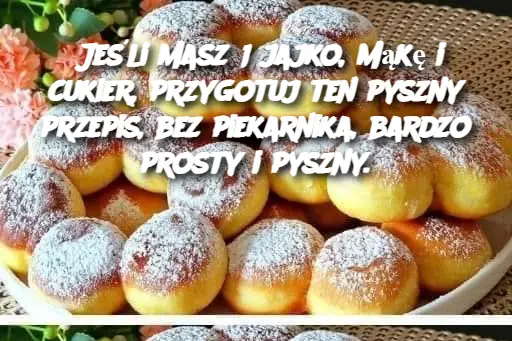 Jeśli masz 1 jajko, mąkę i cukier, przygotuj ten pyszny przepis, bez piekarnika, bardzo prosty i pyszny.